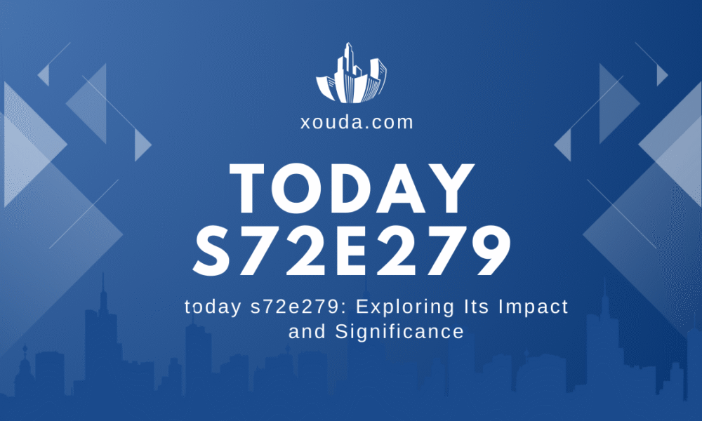 today s72e279: Exploring Its Impact and Significance