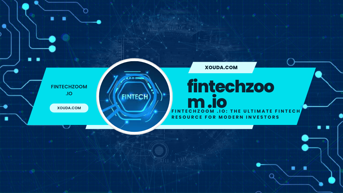 fintechzoom .io: The Ultimate Fintech Resource for Modern Investors