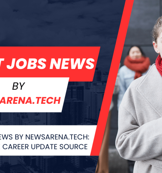 Latest jobs news by newsarena.tech: Your Ultimate Career Update Source