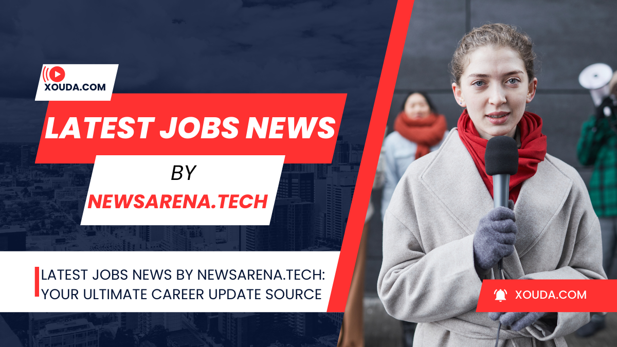 Latest jobs news by newsarena.tech: Your Ultimate Career Update Source